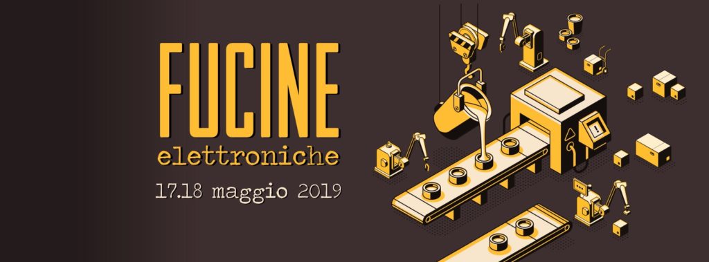 Fucine Elettroniche a Belluno - 17 e 18 maggio 2019 - Xtreme Festival